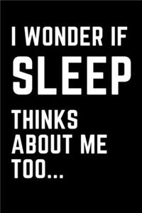 I Wonder if Sleep Thinks About Me Too