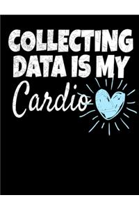 Collecting Data Is My Cardio