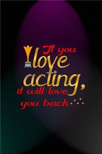 If You Love Acting, It Will Love You Back
