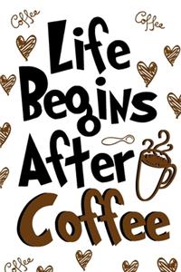 Life Begins After Coffee Journal Notebook