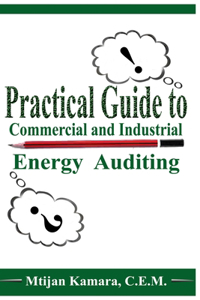 Practical Guide to Commercial and Industrial Energy Auditing