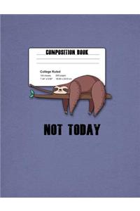 Not Today Composition Book College Ruled 100 Sheets 200 Pages 7.44