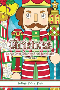 Travel Size Large Print Adult Coloring Book of Christmas: 5x8 Large Print Christmas Coloring Book for Adults With Christmas Trees, Christmas Ornaments, Christmas Food, Nutcrackers, Presents, Santa Clause, a