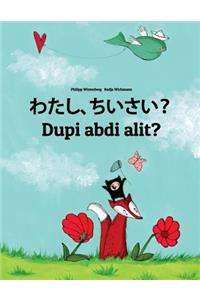 Watashi, Chiisai? Dupi Abdi Alit?