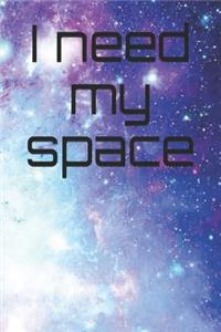 I Need My Space: A Funny Notebook Journal for Your Everyday Needs