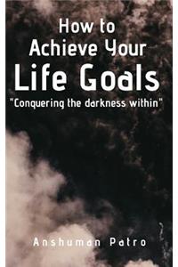 How to achieve your life goals