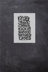 May Your Coffee Kick in Before the Reality Does