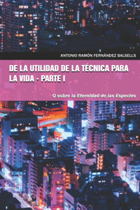 de la Utilidad de la Técnica Para La Vida - Parte I