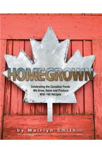 Homegrown: Celebrating the Canadian Foods We Grow, Raise and Produce