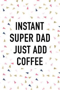Instant Super Dad Just Add Coffee