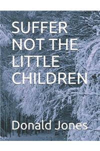 Suffer Not the Little Children