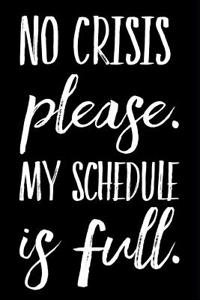 No Crisis Please My Schedule Is Full