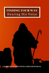 Finding Your Way Hearing His Voice: A Hardcover Bible Study & Prayer Journal