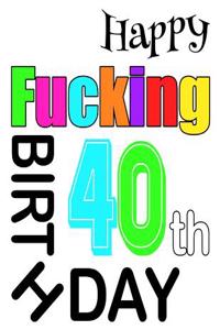 Happy Fucking 40th Birthday