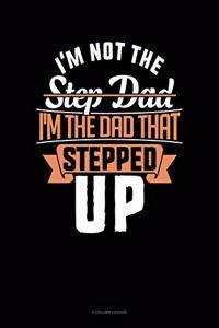 I'm Not the Step Dad I'm the Dad That Stepped Up