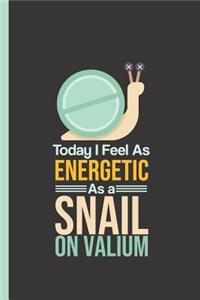 Today I Feel as Energetic as a Snail on Valium: Notebook & Journal or Diary for Sarcastic Motivation Workers, College Ruled Paper (120 Pages, 6x9)