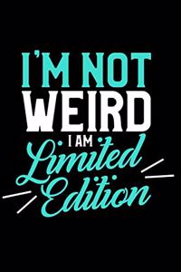 I'm Not Weird I Am Limited Edition