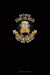 Retired School Bus Driver - Just Like a Regular Bus Driver Only Way Happier