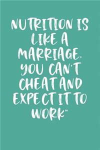Nutrition Is Like a Marriage, You Can't Cheat and Expect It to Work