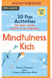 Mindfulness for Kids: 30 Fun Activities to Stay Calm, Happy & in Control