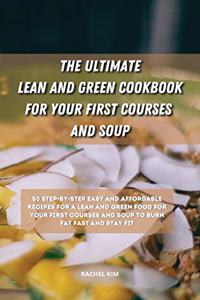 The Ultimate Lean and Green Cookbook for Your first Courses and Soup