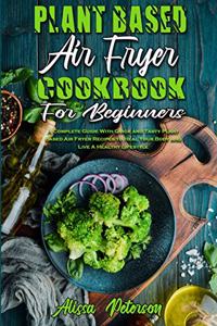 Plant Based Air Fryer Cookbook For Beginners