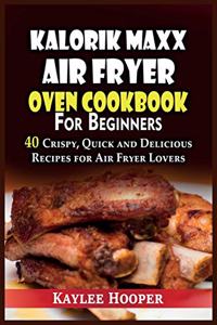 Kalorik Maxx Air Fryer Oven Cookbook for Beginners