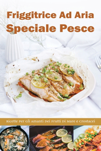 Friggitrice ad Aria Speciale Pesce