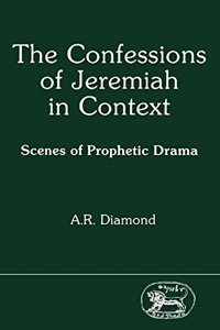 The Confessions of Jeremiah in Context: Scenes of Prophetic Drama (JSOT supplement)