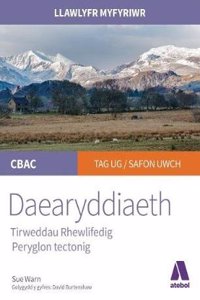 Llawlyfr Myfyriwr Safon Uwch CBAC: Daearyddiaeth Tirweddau Rhewlifedig, Peryglon Tectonig