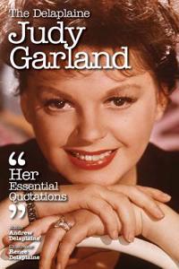 The Delaplaine Judy Garland - Her Essential Quotations