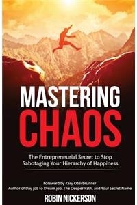 Mastering Chaos: The Entrepreneurial Secret to Stop Sabotaging Your Hierarchy of Happiness