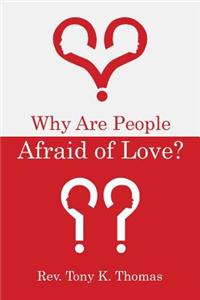 Why Are People Afraid of Love?