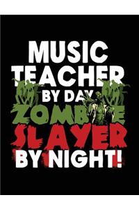 Music Teacher By Day Zombie Slayer By Night!