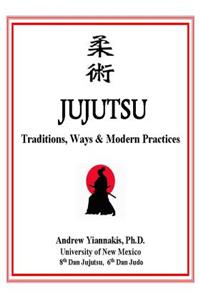 Jujutsu: Traditions, Ways & Modern Practices