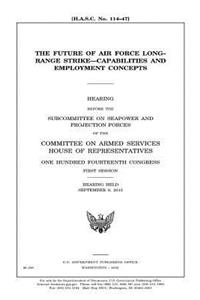 The future of Air Force long-range strike-capabilities and employment concepts