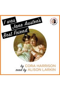 I Was Jane Austen's Best Friend Lib/E