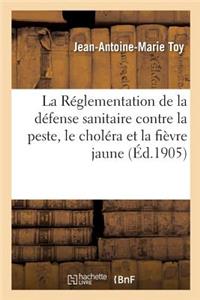 La Réglementation de la Défense Sanitaire Contre La Peste, Le Choléra Et La Fièvre Jaune