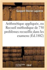 Arithmétique Appliquée, Ou Recueil Méthodique de 730 Problèmes Recueillis Dans Les Examens