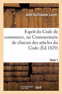 Esprit Du Code de Commerce, Ou Commentaire de Chacun Des Articles Du Code. Tome 1