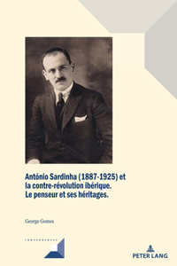 Antonio Sardinha (1887-1925) Et La Contre-Revolution Iberique: Le Penseur Et Ses Héritages