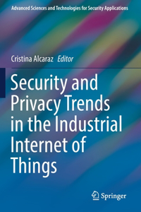 Security and Privacy Trends in the Industrial Internet of Things