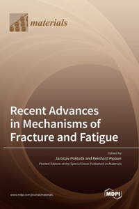 Recent Advances in Mechanisms of Fracture and Fatigue