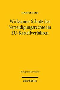 Wirksamer Schutz der Verteidigungsrechte im EU-Kartellverfahren