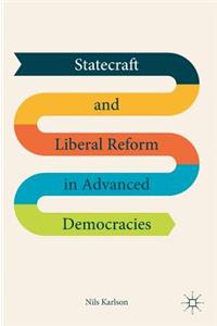 Statecraft and Liberal Reform in Advanced Democracies