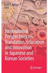 International Perspectives on Translation, Education and Innovation in Japanese and Korean Societies