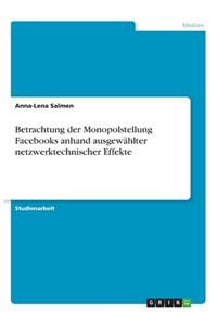 Betrachtung der Monopolstellung Facebooks anhand ausgewählter netzwerktechnischer Effekte