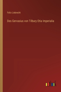 Des Gervasius von Tilbury Otia Imperialia