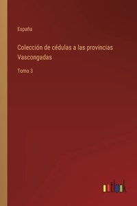 Colección de cédulas a las provincias Vascongadas