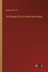 Change of Life in Health and Disease